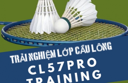 Trải nghiệm 1 tuần học cầu lông miễn phí tại CL57PRO TRAINING